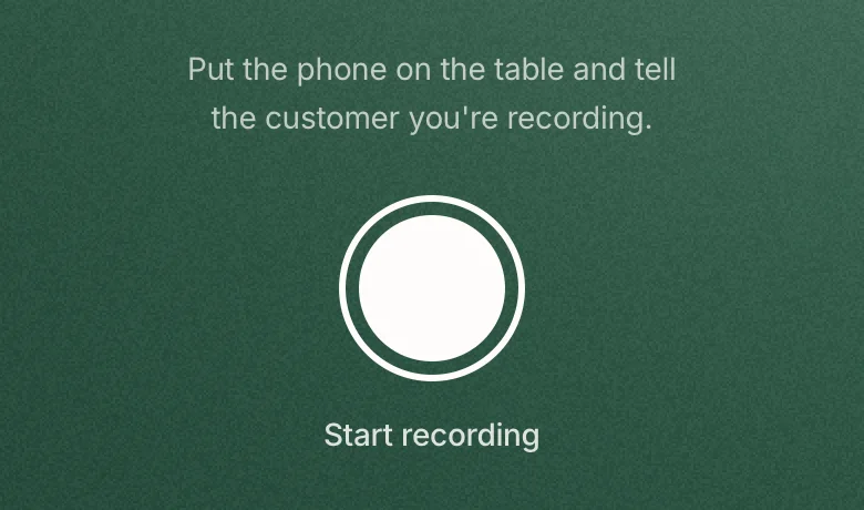 The recorder on a phone: one round button to start, and a reminder to tell the customer you’re recording.